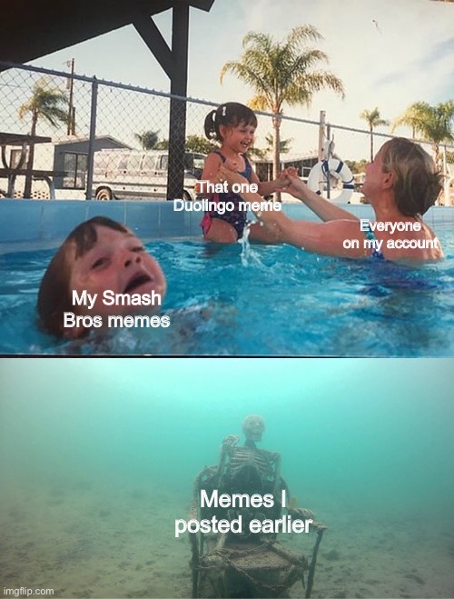 Selective upvotes | That one Duolingo meme; Everyone on my account; My Smash Bros memes; Memes I posted earlier | image tagged in mother ignoring kid drowning in a pool,memes | made w/ Imgflip meme maker