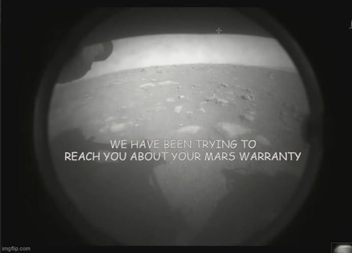 Mars Warranty | WE HAVE BEEN TRYING TO REACH YOU ABOUT YOUR MARS WARRANTY | image tagged in funny | made w/ Imgflip meme maker