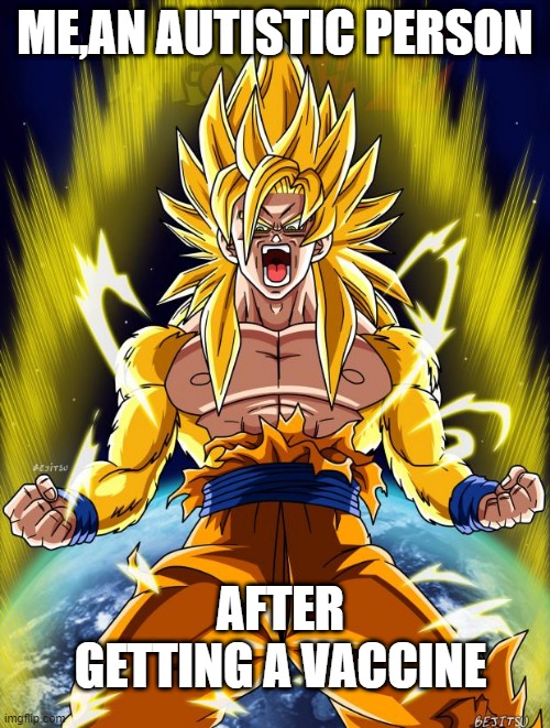 Goku | ME,AN AUTISTIC PERSON; AFTER GETTING A VACCINE | image tagged in goku | made w/ Imgflip meme maker