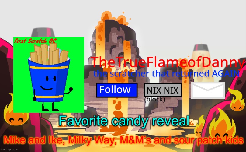 TheTrueFlameofDanny announcements | Favorite candy reveal; Mike and Ike, Milky Way, M&M’s and sour patch kids | image tagged in thetrueflameofdanny announcements | made w/ Imgflip meme maker