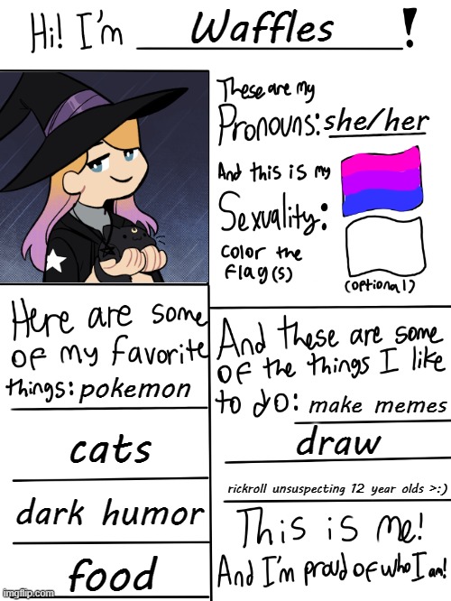 i updated it | Waffles; she/her; pokemon; make memes; cats; draw; rickroll unsuspecting 12 year olds >:); dark humor; food | image tagged in lgbtq stream account profile | made w/ Imgflip meme maker