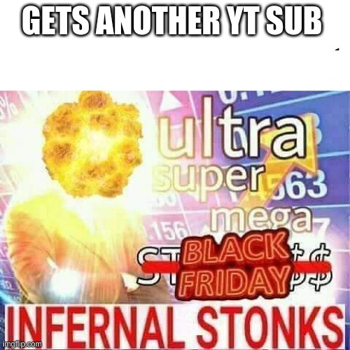 .-.    ._.    :P | GETS ANOTHER YT SUB | image tagged in ultra super mega stonks | made w/ Imgflip meme maker