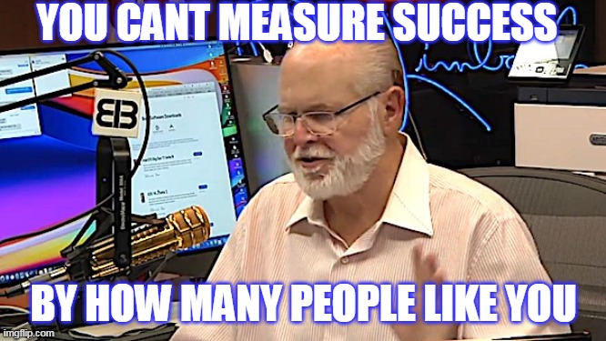 Rush Limbaugh | YOU CANT MEASURE SUCCESS; BY HOW MANY PEOPLE LIKE YOU | image tagged in rush,success,motivation | made w/ Imgflip meme maker