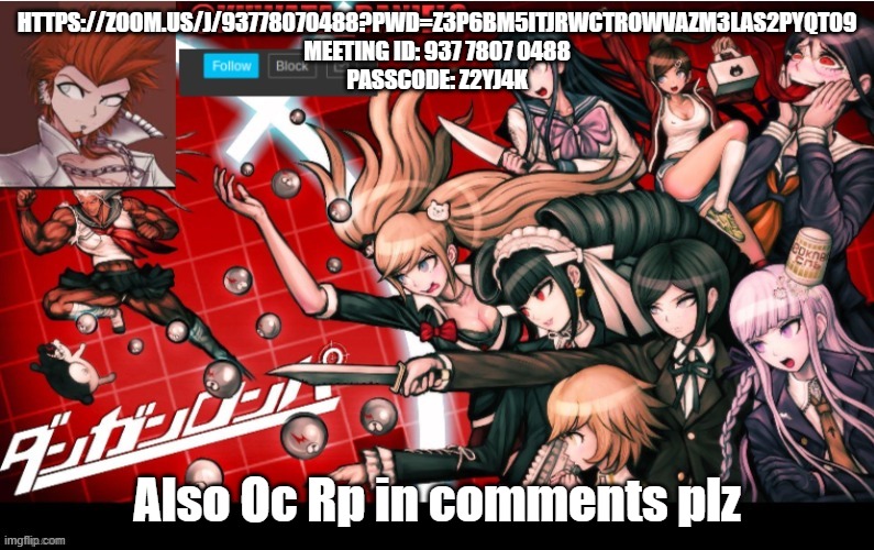 HTTPS://ZOOM.US/J/93778070488?PWD=Z3P6BM5ITJRWCTROWVAZM3LAS2PYQT09

MEETING ID: 937 7807 0488
PASSCODE: Z2YJ4K; Also Oc Rp in comments plz | made w/ Imgflip meme maker
