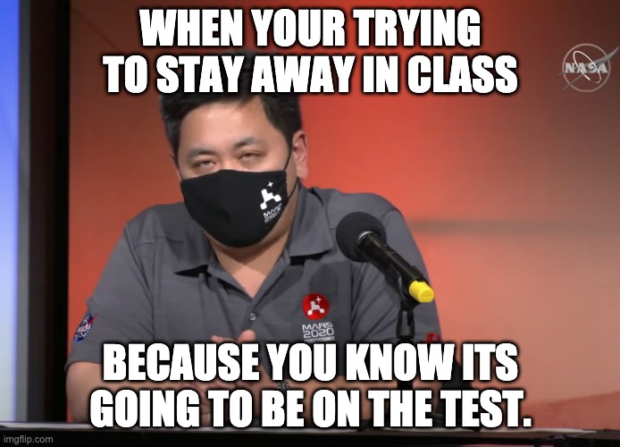 School life | WHEN YOUR TRYING TO STAY AWAY IN CLASS; BECAUSE YOU KNOW ITS GOING TO BE ON THE TEST. | image tagged in test,sleepy | made w/ Imgflip meme maker