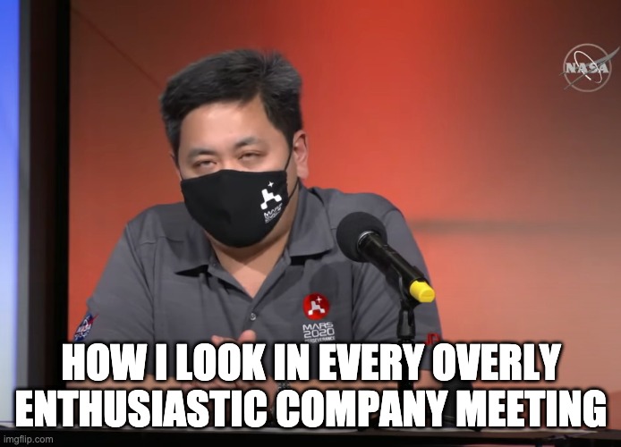 This meeting sucks |  HOW I LOOK IN EVERY OVERLY ENTHUSIASTIC COMPANY MEETING | image tagged in meetings,corporate | made w/ Imgflip meme maker