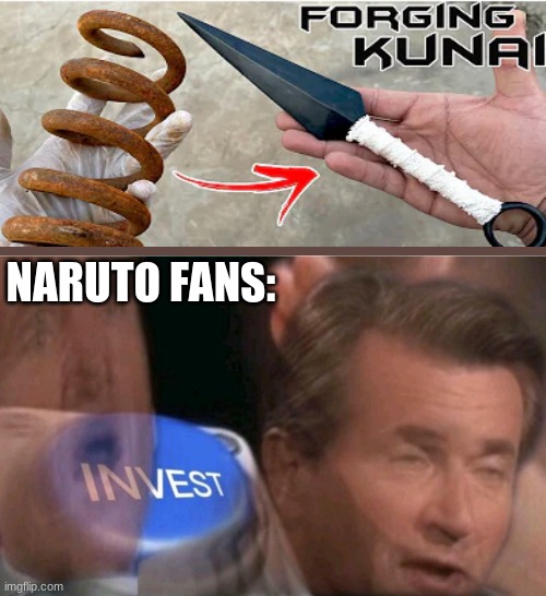 invest da kunai | NARUTO FANS: | image tagged in invest | made w/ Imgflip meme maker
