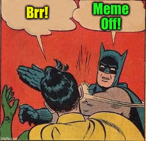 Batman Slapping Robin Meme | Brr! Meme
Off! | image tagged in memes,batman slapping robin | made w/ Imgflip meme maker