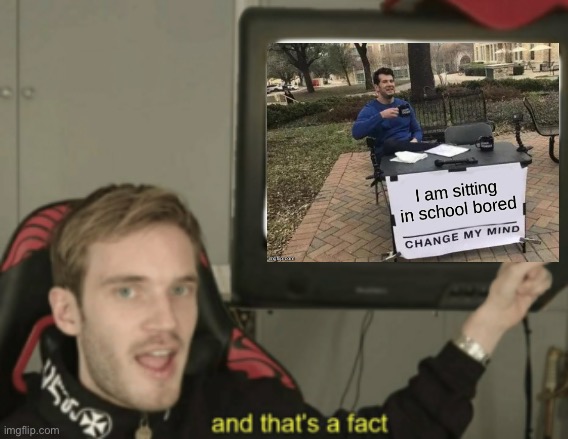 and that's a fact | image tagged in and that's a fact | made w/ Imgflip meme maker