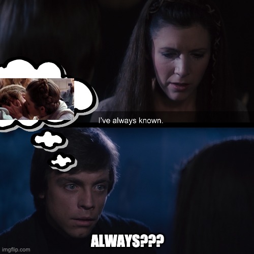 Always? Star Wars | ALWAYS??? | image tagged in star wars,kiss,luke and leah | made w/ Imgflip meme maker