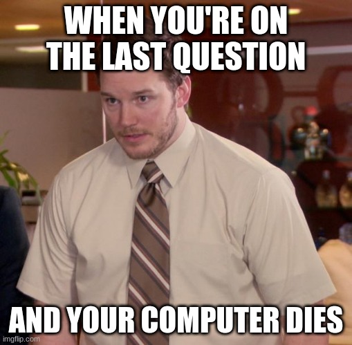 Afraid To Ask Andy | WHEN YOU'RE ON THE LAST QUESTION; AND YOUR COMPUTER DIES | image tagged in memes,afraid to ask andy,computer,oh crap | made w/ Imgflip meme maker