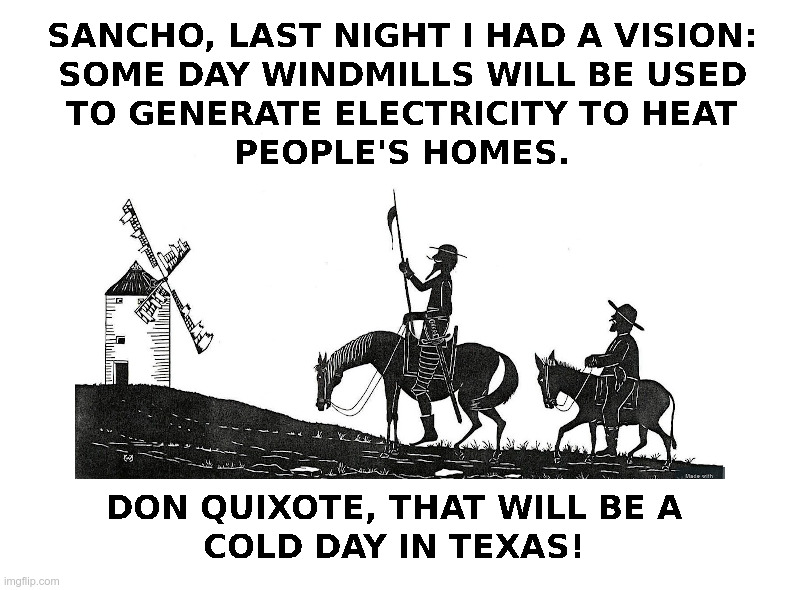 Don Quixote's Vision | image tagged in don quixote,windmill,texas,green new deal,freeze | made w/ Imgflip meme maker