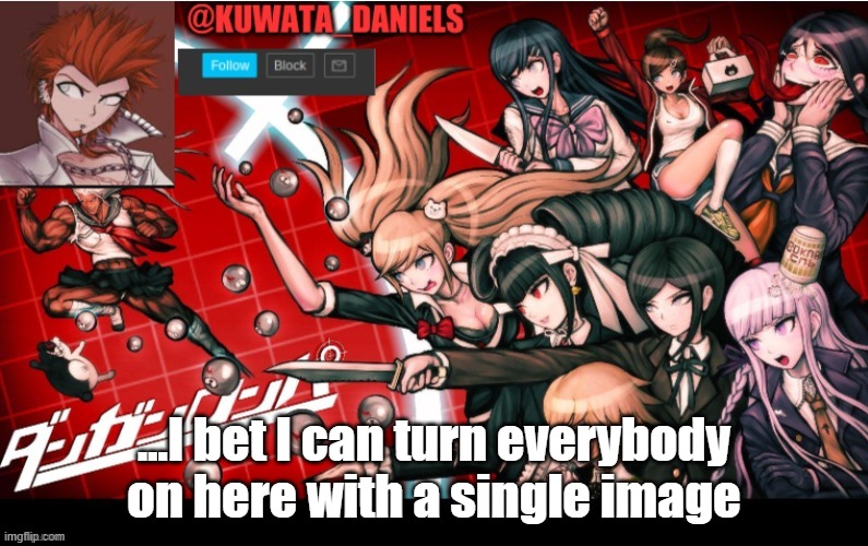 ...I bet I can turn everybody on here with a single image | made w/ Imgflip meme maker