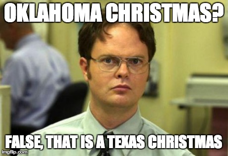 OKLAHOMA CHRISTMAS? FALSE, THAT IS A TEXAS CHRISTMAS | made w/ Imgflip meme maker