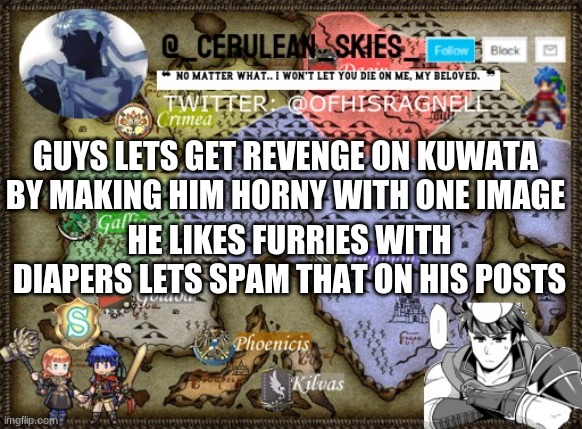 Novaa's Template 4 | GUYS LETS GET REVENGE ON KUWATA BY MAKING HIM HORNY WITH ONE IMAGE; HE LIKES FURRIES WITH DIAPERS LETS SPAM THAT ON HIS POSTS | image tagged in novaa's template 4 | made w/ Imgflip meme maker