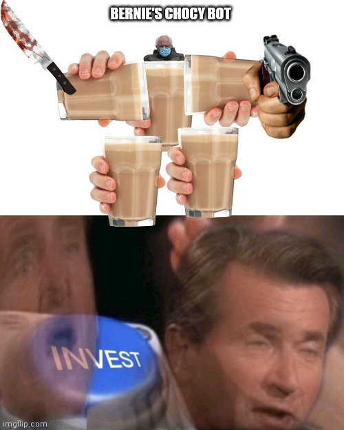 Invest | BERNIE'S CHOCY BOT | image tagged in invest,choccy milk,bernie sanders,too many tags,knife,gun | made w/ Imgflip meme maker