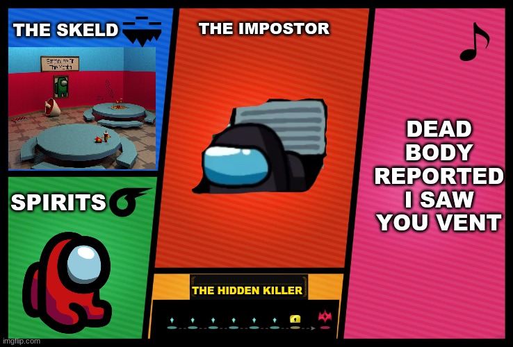 Lets see how popular this gets | THE SKELD; THE IMPOSTOR; DEAD BODY REPORTED
I SAW YOU VENT; SPIRITS; THE HIDDEN KILLER | image tagged in smash ultimate dlc fighter profile | made w/ Imgflip meme maker