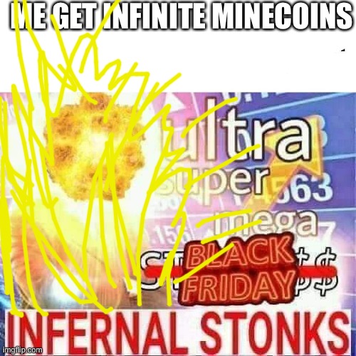 Woah ♾ minecoins | ME GET INFINITE MINECOINS | image tagged in ultra super mega stonks | made w/ Imgflip meme maker