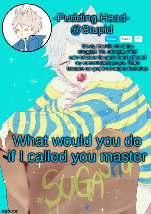 O l d t h i n g | What would you do if I called you master | image tagged in suga temp | made w/ Imgflip meme maker