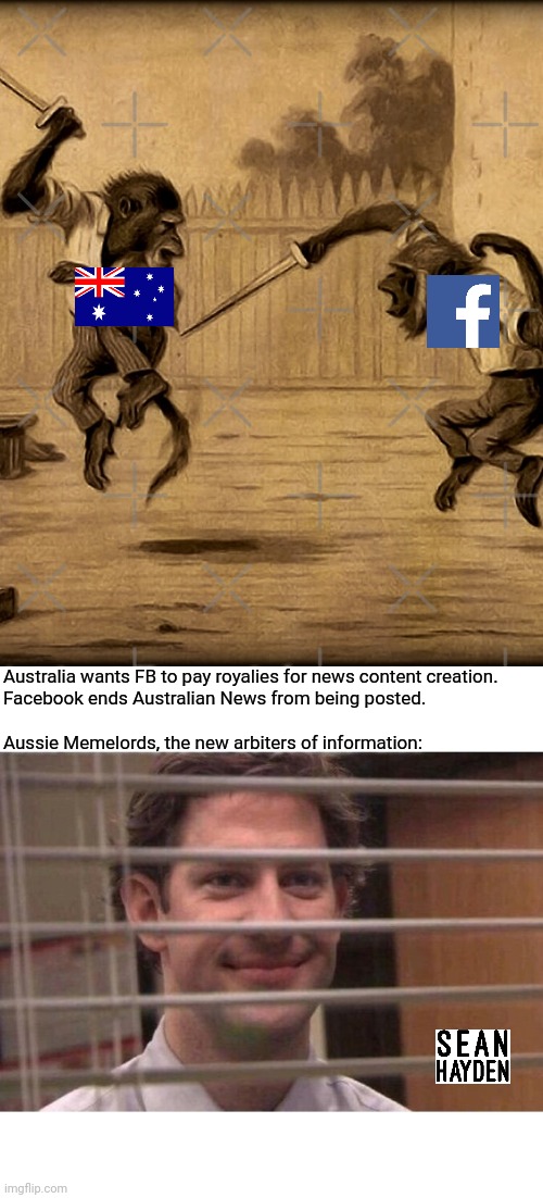 Facebook fight | Australia wants FB to pay royalies for news content creation.
Facebook ends Australian News from being posted.
  
Aussie Memelords, the new arbiters of information: | image tagged in jim office blinds | made w/ Imgflip meme maker