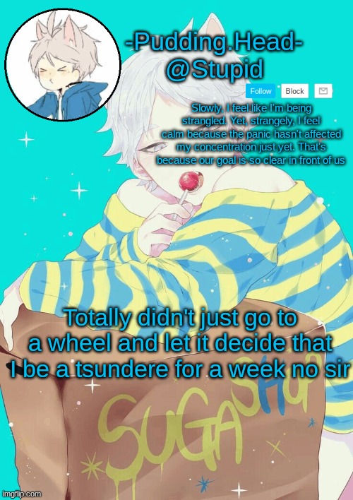 Suga temp | Totally didn't just go to a wheel and let it decide that I be a tsundere for a week no sir | image tagged in suga temp | made w/ Imgflip meme maker