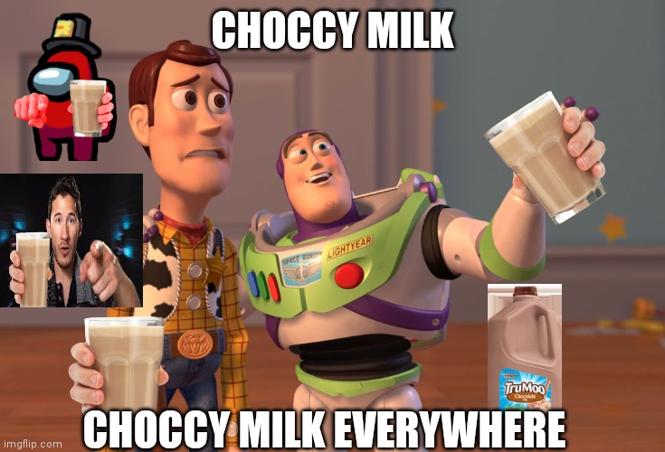 X, X Everywhere Meme | CHOCCY MILK; CHOCCY MILK EVERYWHERE | image tagged in memes,x x everywhere,choccy milk,chocolate milk,milk,chocolate | made w/ Imgflip meme maker