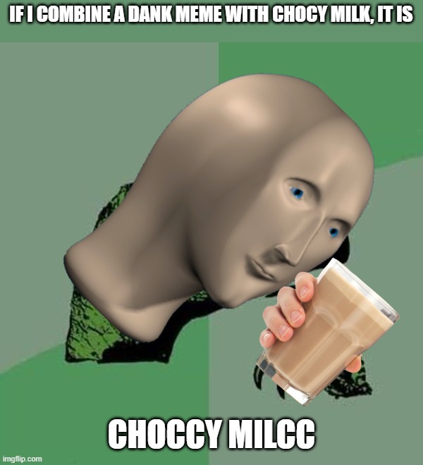 Choccy milcc is bacc... | IF I COMBINE A DANK MEME WITH CHOCY MILK, IT IS; CHOCCY MILCC | image tagged in raptor | made w/ Imgflip meme maker