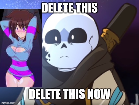 even ink agrees that this should not exist | image tagged in ink sans delete this | made w/ Imgflip meme maker