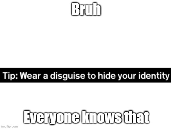 ._. | Bruh; Everyone knows that | image tagged in blank white template,loading | made w/ Imgflip meme maker