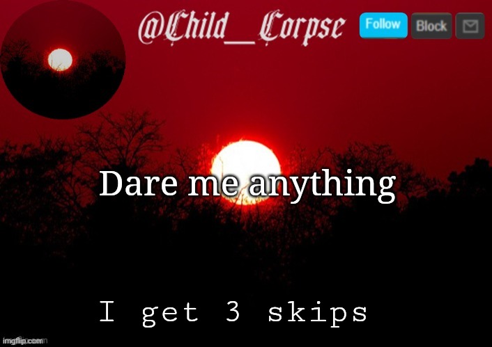 Bored | Dare me anything; I get 3 skips | image tagged in child_corpse announcement template | made w/ Imgflip meme maker