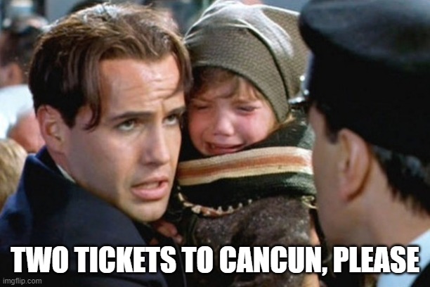 Ted on the Titanic | TWO TICKETS TO CANCUN, PLEASE | made w/ Imgflip meme maker