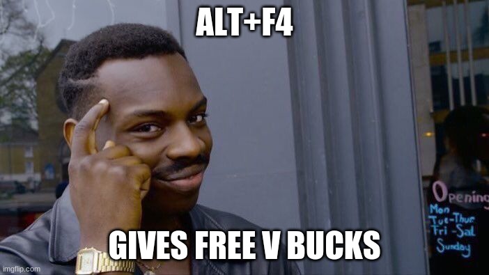 Roll Safe Think About It | ALT+F4; GIVES FREE V BUCKS | image tagged in memes,roll safe think about it | made w/ Imgflip meme maker