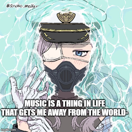 im not sad, i just like music and hate socializing B/ | MUSIC IS A THING IN LIFE THAT GETS ME AWAY FROM THE WORLD- | image tagged in mystica | made w/ Imgflip meme maker