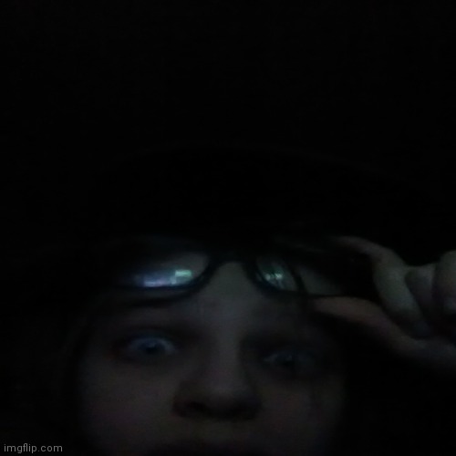 Me in the dark lol | image tagged in me,why do i exist | made w/ Imgflip meme maker