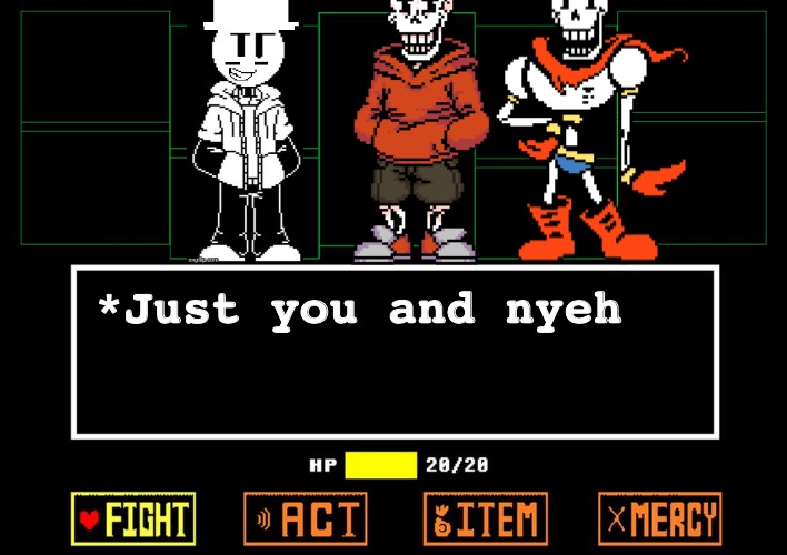 NYEHH | *Just you and nyeh | image tagged in blank undertale battle,henry stickmin,memes,undertale,reginald,papyrus undertale | made w/ Imgflip meme maker