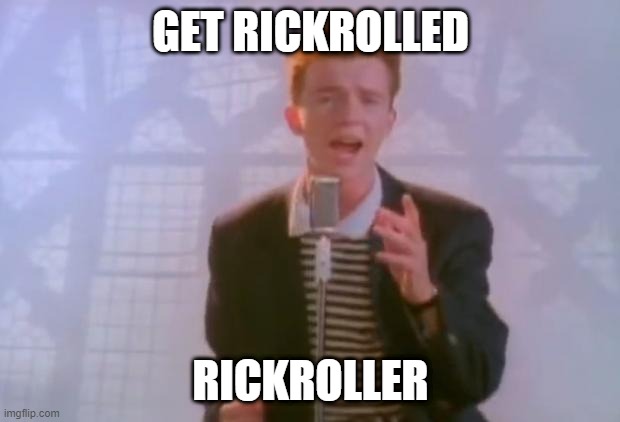 Rick Astley | GET RICKROLLED RICKROLLER | image tagged in rick astley | made w/ Imgflip meme maker