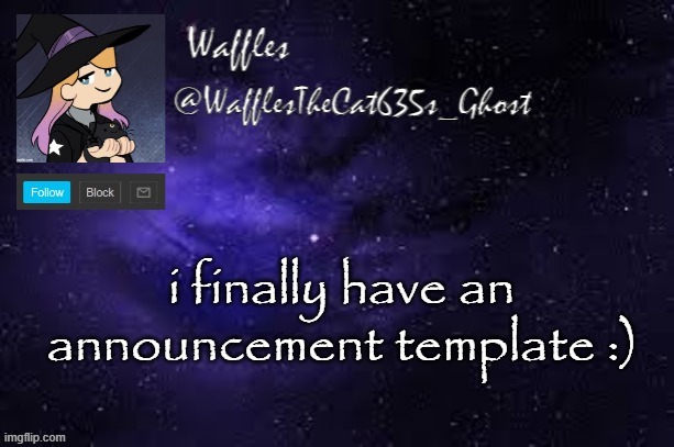 WafflesTheCat635 announcement template | i finally have an announcement template :) | image tagged in wafflesthecat635 announcement template | made w/ Imgflip meme maker