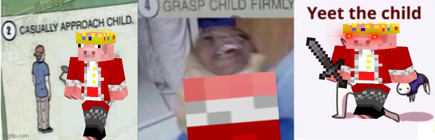 Casually Approach Child, Grasp Child Firmly, Yeet the Child | image tagged in casually approach child grasp child firmly yeet the child,technoblade | made w/ Imgflip meme maker