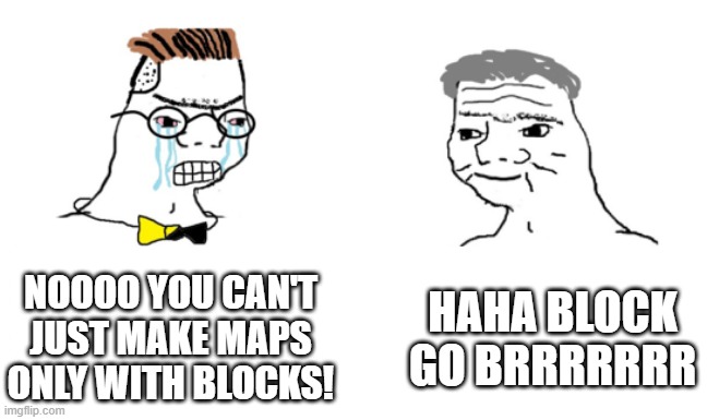 Remake of Dani's NOOO YOU CAN'T JUST meme | NOOOO YOU CAN'T JUST MAKE MAPS ONLY WITH BLOCKS! HAHA BLOCK GO BRRRRRRR | image tagged in noooo you can't just,dani milk man,blocks,haha block go brrrr | made w/ Imgflip meme maker
