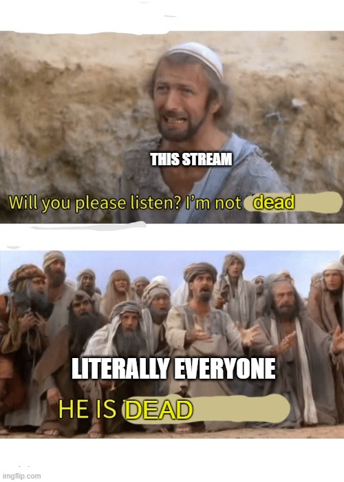 He is the messiah | THIS STREAM; dead; LITERALLY EVERYONE; DEAD | image tagged in he is the messiah | made w/ Imgflip meme maker