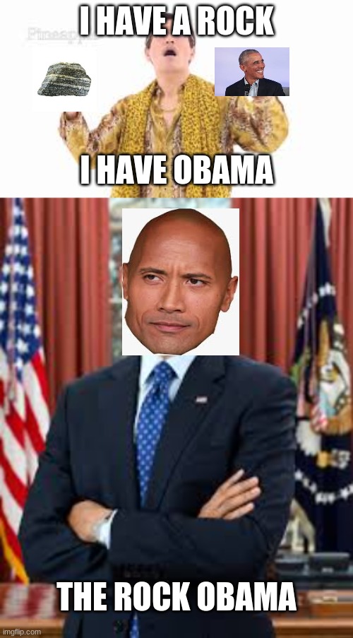i had this idea in my head all day | I HAVE A ROCK; I HAVE OBAMA; THE ROCK OBAMA | image tagged in the rock,obama | made w/ Imgflip meme maker