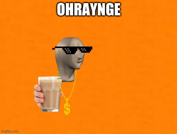 OHRAYNGE | OHRAYNGE | made w/ Imgflip meme maker