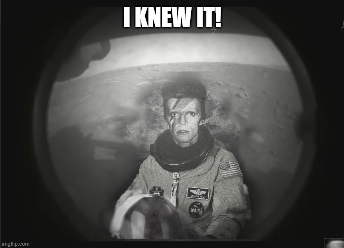 Life On Mars | I KNEW IT! | image tagged in mars,david bowie | made w/ Imgflip meme maker