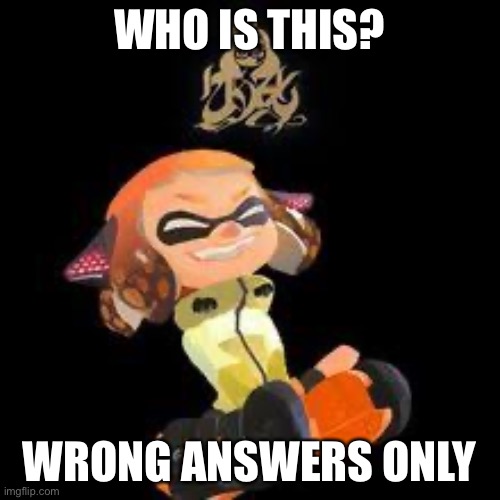 WHO IS THIS? WRONG ANSWERS ONLY | made w/ Imgflip meme maker