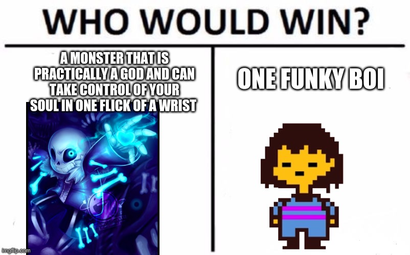 Who Would Win? Meme | A MONSTER THAT IS PRACTICALLY A GOD AND CAN TAKE CONTROL OF YOUR SOUL IN ONE FLICK OF A WRIST; ONE FUNKY BOI | image tagged in memes,who would win | made w/ Imgflip meme maker