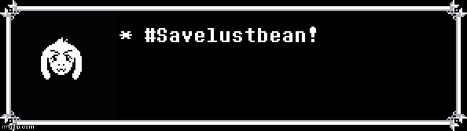Asriel wants you to help save Lust Bean | made w/ Imgflip meme maker