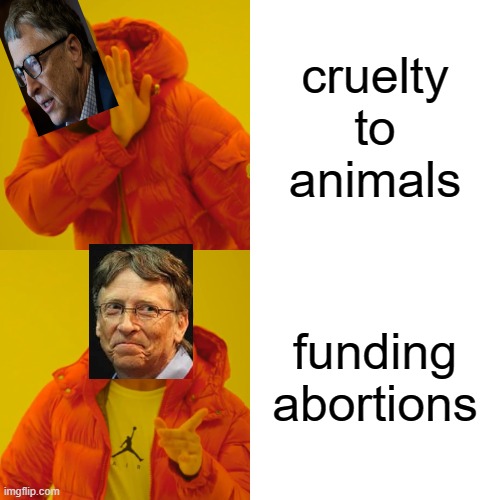 Drake Hotline Bling | cruelty to animals; funding abortions | image tagged in memes,drake hotline bling | made w/ Imgflip meme maker