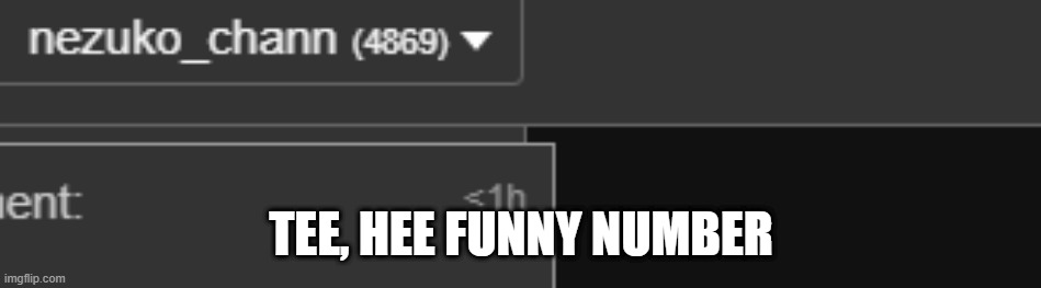 TEE, HEE FUNNY NUMBER | image tagged in funny number | made w/ Imgflip meme maker