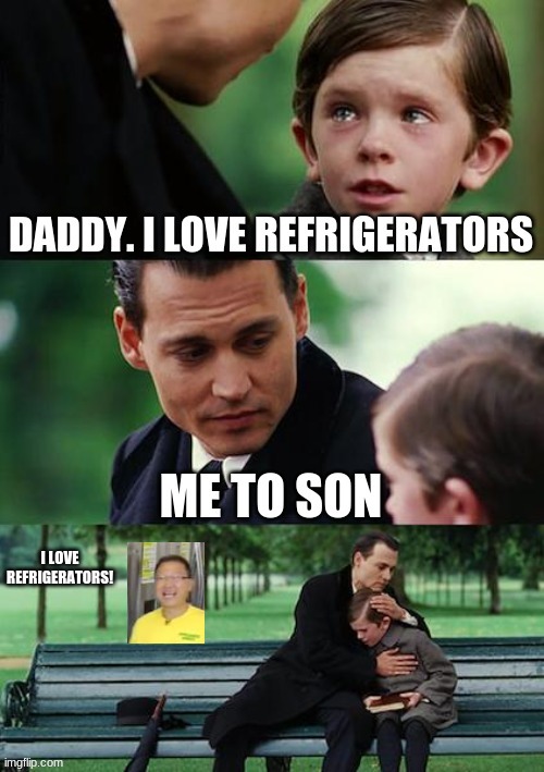 I love refrigerators | I LOVE REFRIGERATORS! | image tagged in refrigerator | made w/ Imgflip meme maker