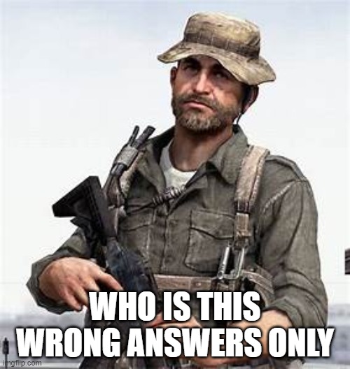 WHO IS THIS
WRONG ANSWERS ONLY | made w/ Imgflip meme maker